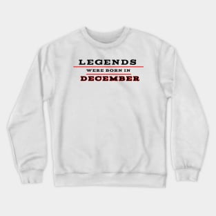 Legends were born in december Crewneck Sweatshirt